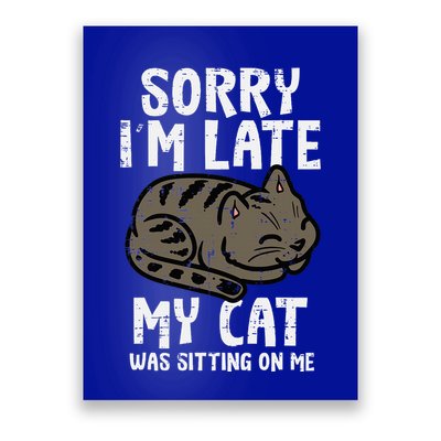 Sorry Im Late Cat Sitting On Me Funny Pet Poster