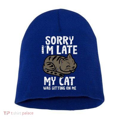 Sorry Im Late Cat Sitting On Me Funny Pet Short Acrylic Beanie