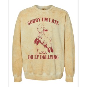 Sorry IM Late I Was Dilly Dallying Colorblast Crewneck Sweatshirt