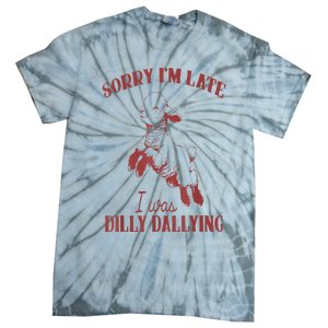 Sorry IM Late I Was Dilly Dallying Tie-Dye T-Shirt