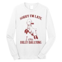 Sorry IM Late I Was Dilly Dallying Long Sleeve Shirt