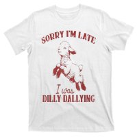 Sorry IM Late I Was Dilly Dallying T-Shirt