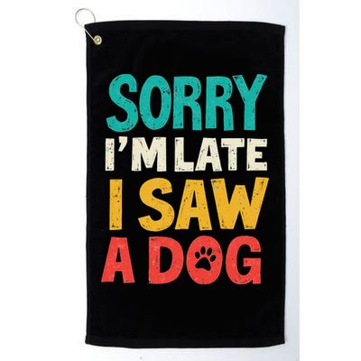 Sorry IM Late I Saw A Dog Dogs Lover Golf Towel