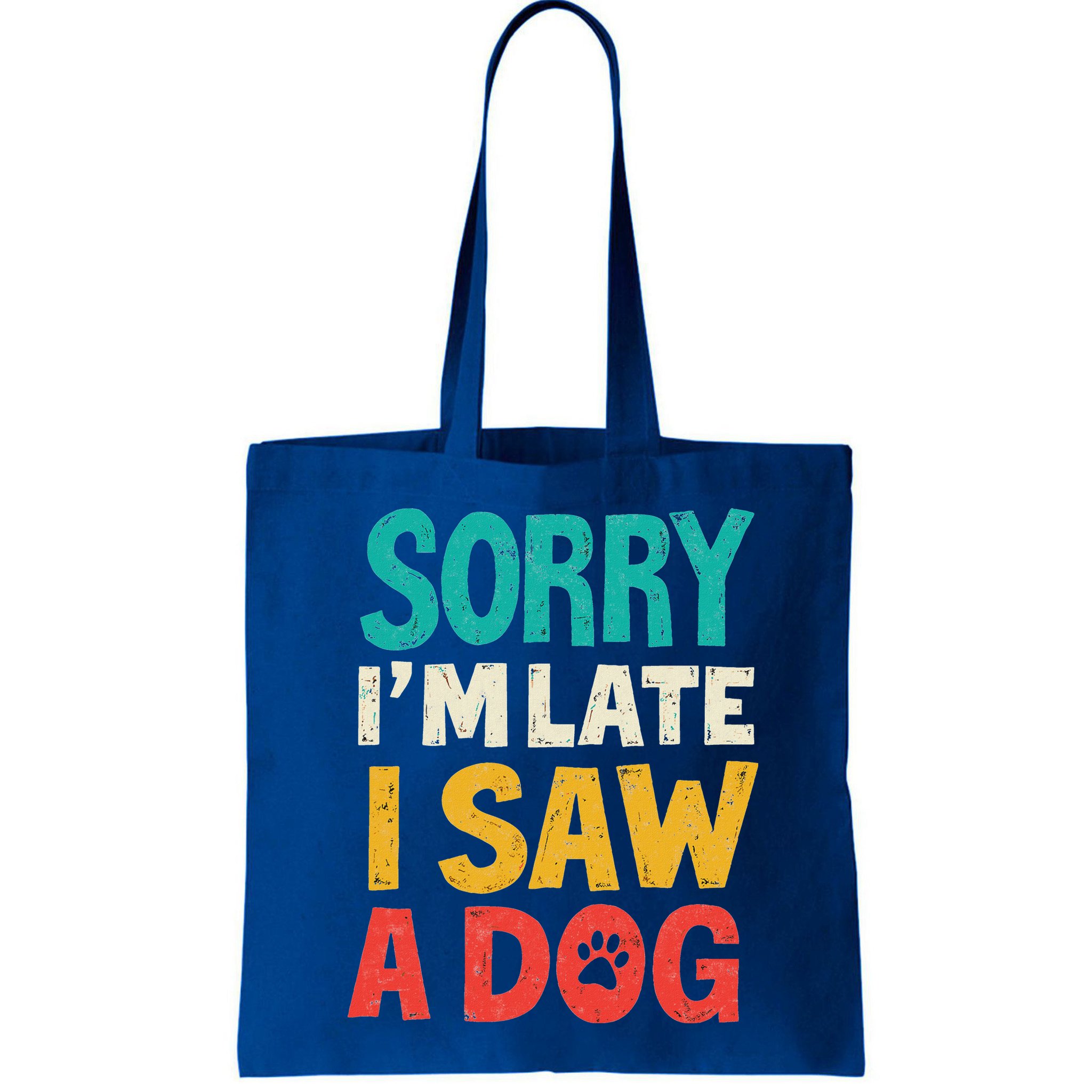 Sorry IM Late I Saw A Dog Dogs Lover Bag