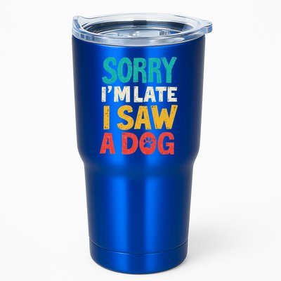 Sorry IM Late I Saw A Dog Dogs Lover Tumbler