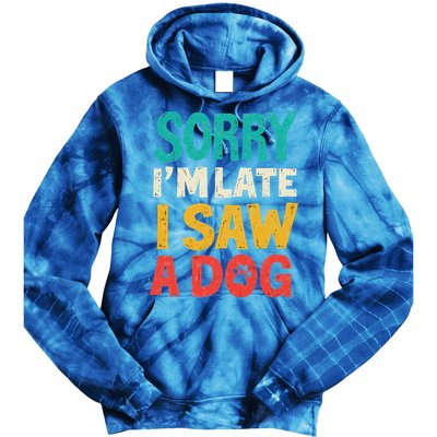 Sorry IM Late I Saw A Dog Dogs Lover Tie Dye Hoodie