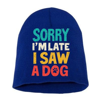 Sorry IM Late I Saw A Dog Dogs Lover Short Acrylic Beanie