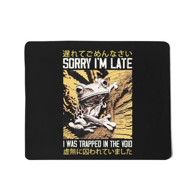 Sorry IM Late I Was Trapped In The Void Japanese Frog Mousepad