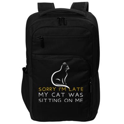 Sorry Im Late My Cat Was Sitting On Me Kitten Lover Impact Tech Backpack