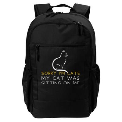 Sorry Im Late My Cat Was Sitting On Me Kitten Lover Daily Commute Backpack