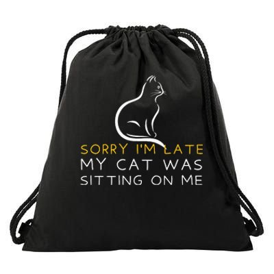 Sorry Im Late My Cat Was Sitting On Me Kitten Lover Drawstring Bag