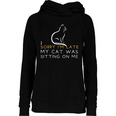 Sorry Im Late My Cat Was Sitting On Me Kitten Lover Womens Funnel Neck Pullover Hood