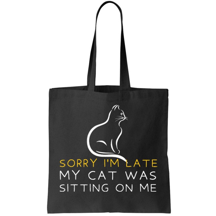 Sorry Im Late My Cat Was Sitting On Me Kitten Lover Tote Bag