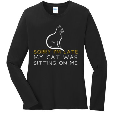 Sorry Im Late My Cat Was Sitting On Me Kitten Lover Ladies Long Sleeve Shirt