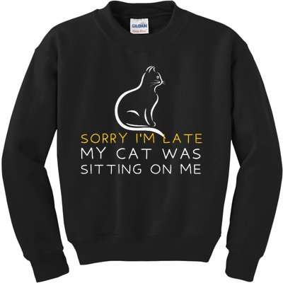 Sorry Im Late My Cat Was Sitting On Me Kitten Lover Kids Sweatshirt