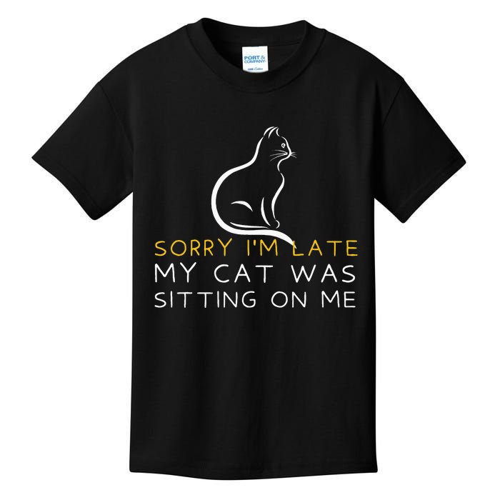 Sorry Im Late My Cat Was Sitting On Me Kitten Lover Kids T-Shirt