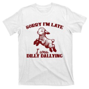 Sorry IM Late I Was Dilly Dallying Baby Lamb Sheep T-Shirt