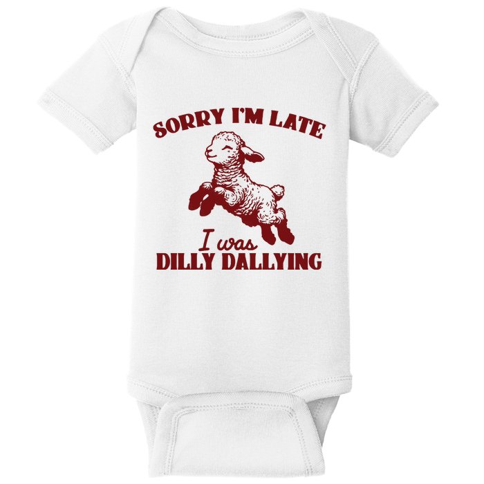 Sorry IM Late I Was Dilly Dallying Baby Lamb Sheep Baby Bodysuit