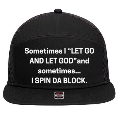 Sometimes I Let Go And Let God And Sometimes I Spin Da Block 7 Panel Mesh Trucker Snapback Hat