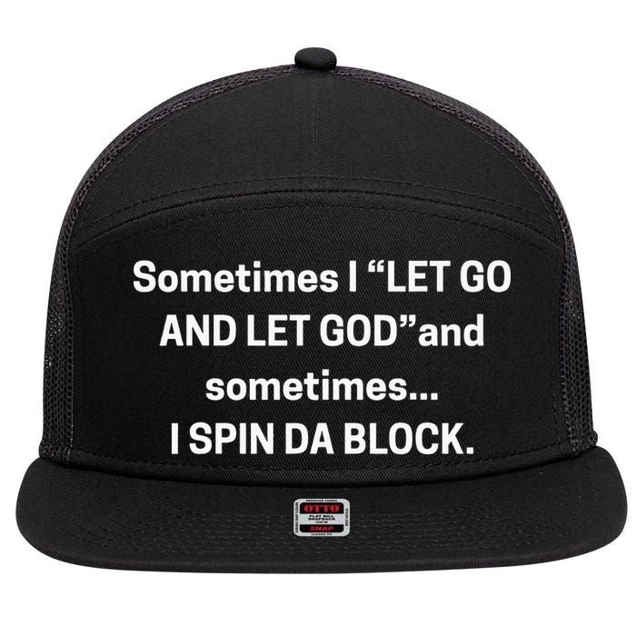 Sometimes I Let Go And Let God And Sometimes I Spin Da Block 7 Panel Mesh Trucker Snapback Hat