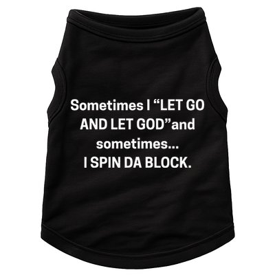 Sometimes I Let Go And Let God And Sometimes I Spin Da Block Doggie Tank