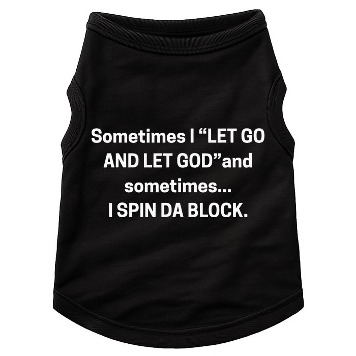 Sometimes I Let Go And Let God And Sometimes I Spin Da Block Doggie Tank