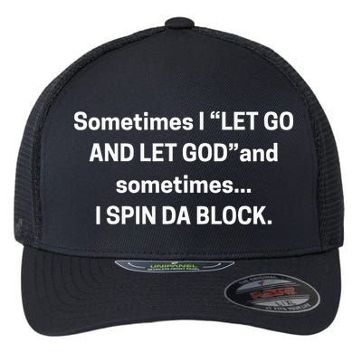Sometimes I Let Go And Let God And Sometimes I Spin Da Block Flexfit Unipanel Trucker Cap