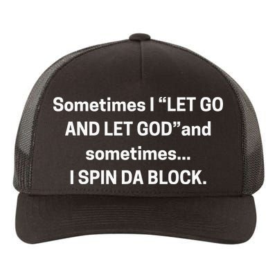Sometimes I Let Go And Let God And Sometimes I Spin Da Block Yupoong Adult 5-Panel Trucker Hat