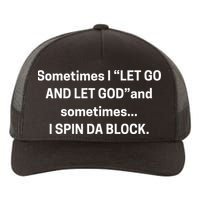 Sometimes I Let Go And Let God And Sometimes I Spin Da Block Yupoong Adult 5-Panel Trucker Hat