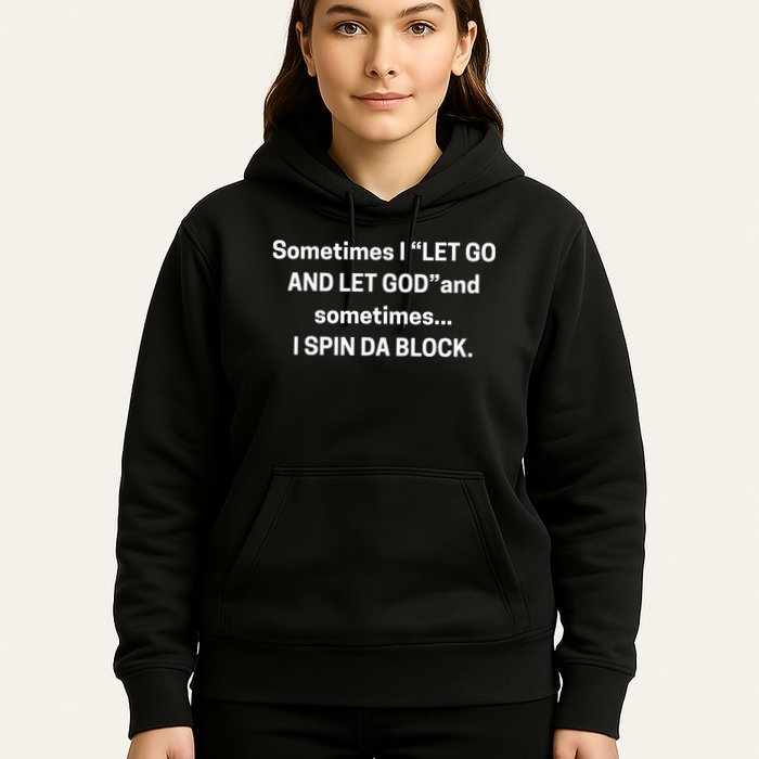 Sometimes I Let Go And Let God And Sometimes I Spin Da Block Hoodie