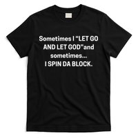 Sometimes I Let Go And Let God And Sometimes I Spin Da Block T-Shirt