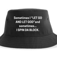 Sometimes I Let Go And Let God And Sometimes I Spin Da Block Sustainable Bucket Hat