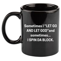 Sometimes I Let Go And Let God And Sometimes I Spin Da Block 11oz C Handle Ceramic Mug