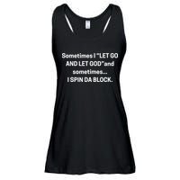 Sometimes I Let Go And Let God And Sometimes I Spin Da Block Ladies Essential Flowy Tank