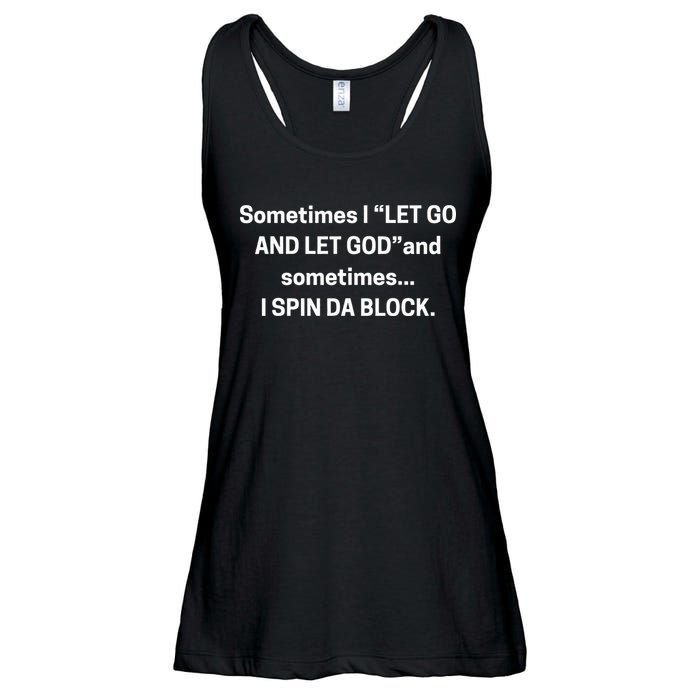 Sometimes I Let Go And Let God And Sometimes I Spin Da Block Ladies Essential Flowy Tank