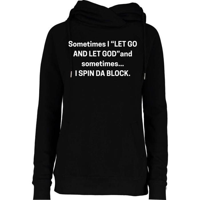 Sometimes I Let Go And Let God And Sometimes I Spin Da Block Womens Funnel Neck Pullover Hood