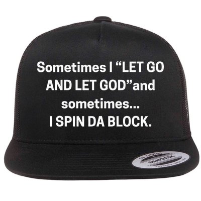Sometimes I Let Go And Let God And Sometimes I Spin Da Block Flatbill Hat