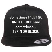 Sometimes I Let Go And Let God And Sometimes I Spin Da Block Flatbill Hat