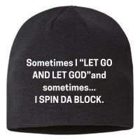 Sometimes I Let Go And Let God And Sometimes I Spin Da Block Sustainable Beanie