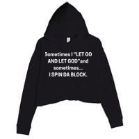 Sometimes I Let Go And Let God And Sometimes I Spin Da Block Crop Fleece Hoodie