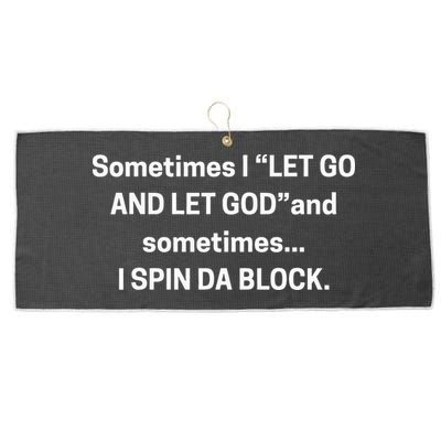 Sometimes I Let Go And Let God And Sometimes I Spin Da Block Large Microfiber Waffle Golf Towel