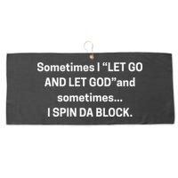 Sometimes I Let Go And Let God And Sometimes I Spin Da Block Large Microfiber Waffle Golf Towel