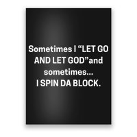 Sometimes I Let Go And Let God And Sometimes I Spin Da Block Poster