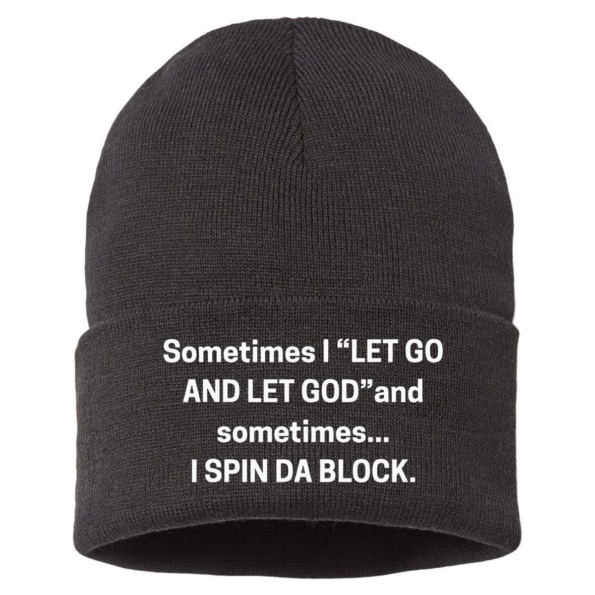 Sometimes I Let Go And Let God And Sometimes I Spin Da Block Sustainable Knit Beanie