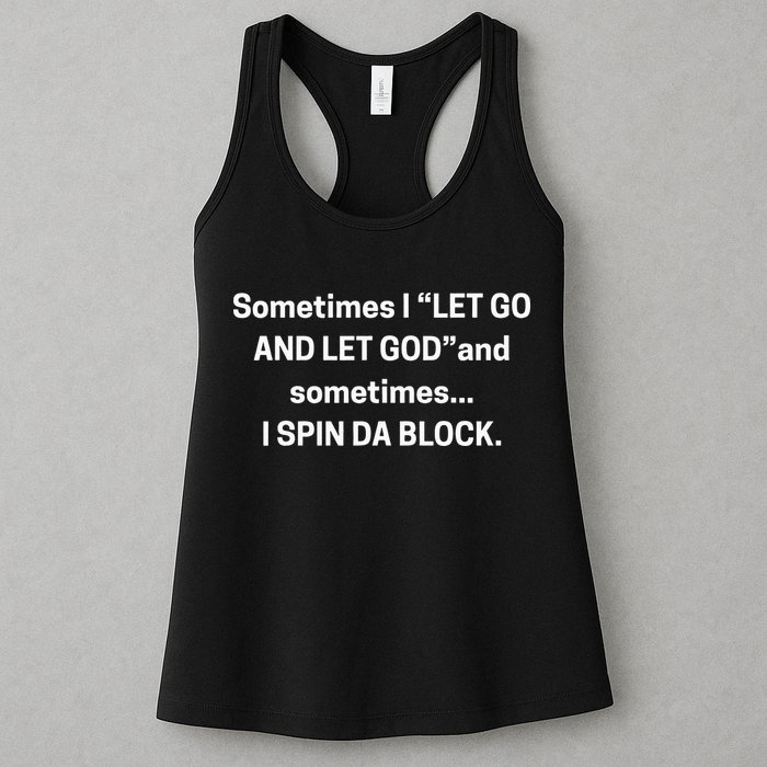 Sometimes I Let Go And Let God And Sometimes I Spin Da Block Womens Tank Top