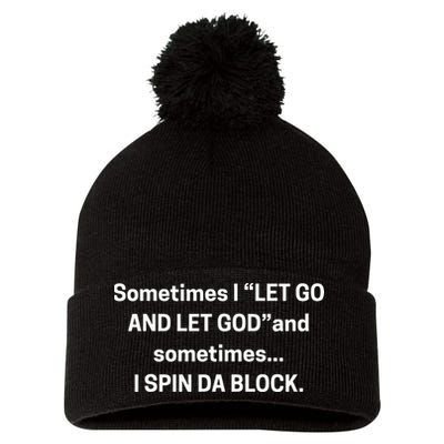 Sometimes I Let Go And Let God And Sometimes I Spin Da Block Pom Pom 12in Knit Beanie
