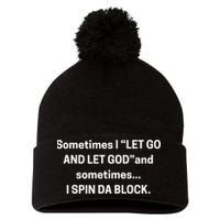 Sometimes I Let Go And Let God And Sometimes I Spin Da Block Pom Pom 12in Knit Beanie