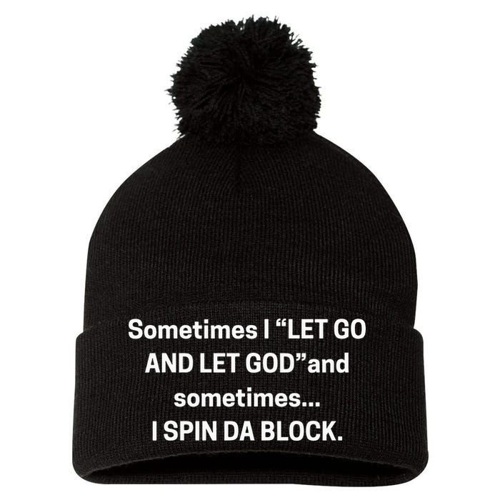 Sometimes I Let Go And Let God And Sometimes I Spin Da Block Pom Pom 12in Knit Beanie