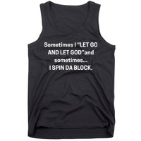 Sometimes I Let Go And Let God And Sometimes I Spin Da Block Tank Top