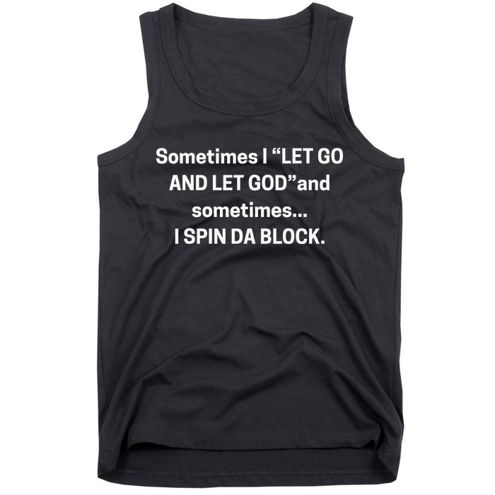 Sometimes I Let Go And Let God And Sometimes I Spin Da Block Tank Top